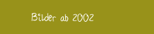 Bilder ab 2002